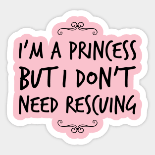 I'm A Princess But I Don't Need Rescuing Sticker